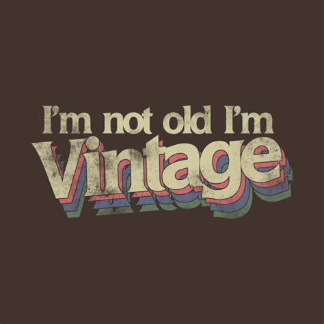 i'm not old im vintage|i'm not old classic.